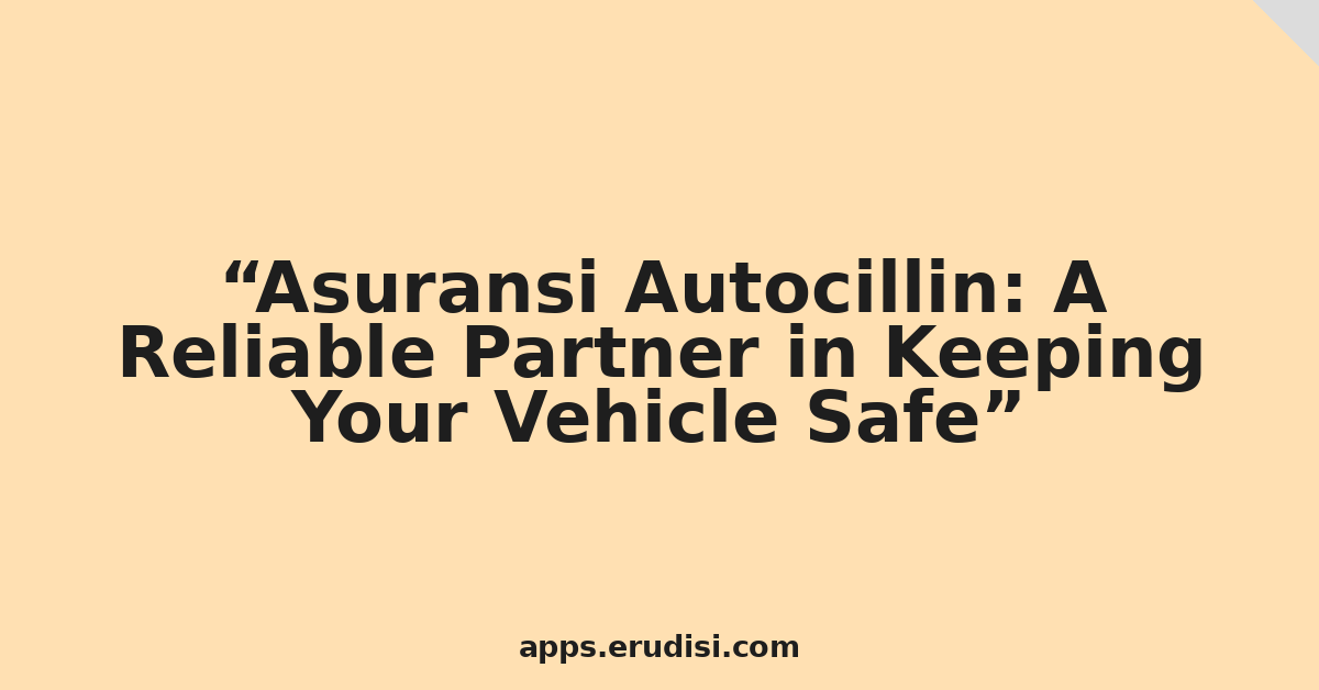 Asuransi Autocillin: A Reliable Partner in Keeping Your Vehicle Safe