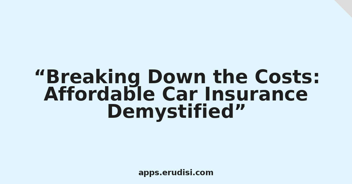 Breaking Down the Costs: Affordable Car Insurance Demystified
