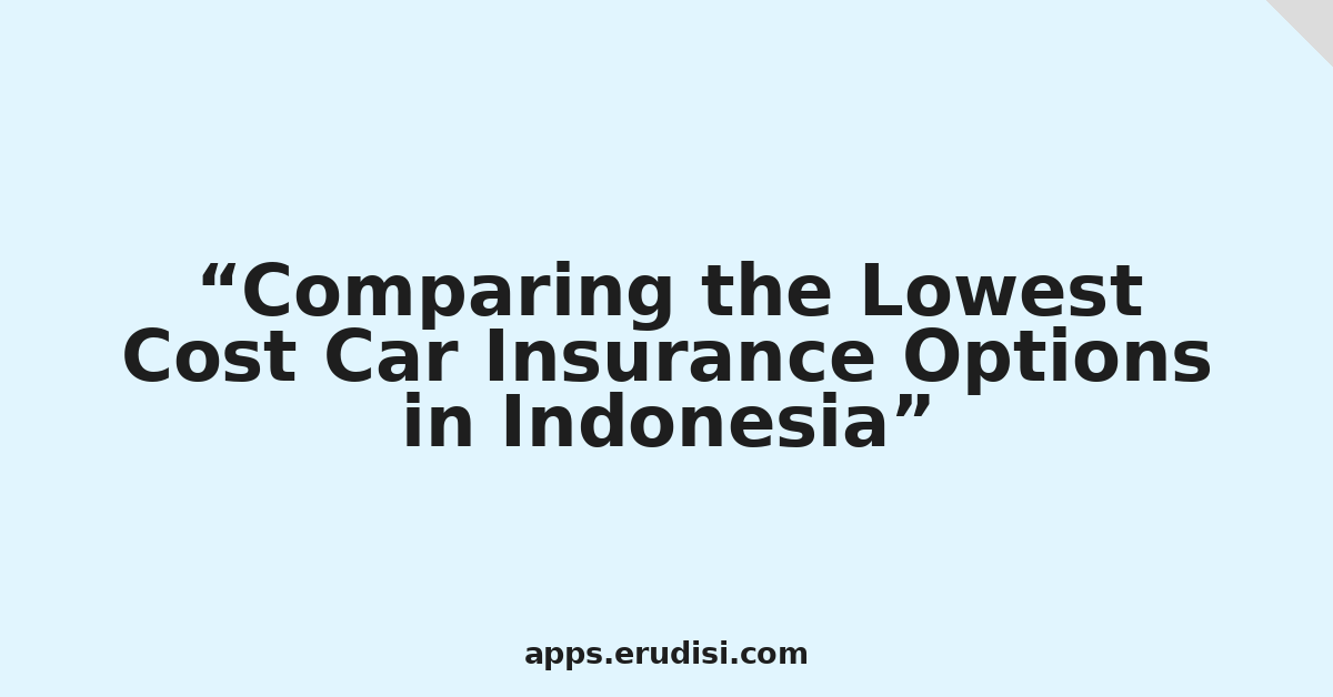 Comparing the Lowest Cost Car Insurance Options in Indonesia