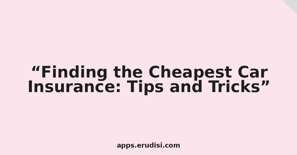 Finding the Cheapest Car Insurance: Tips and Tricks