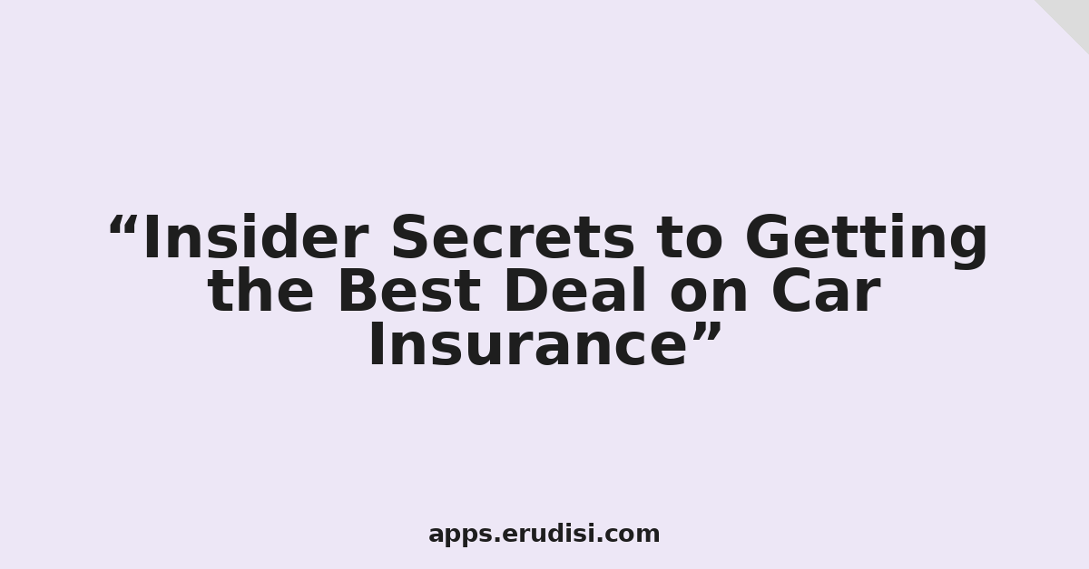 Insider Secrets to Getting the Best Deal on Car Insurance