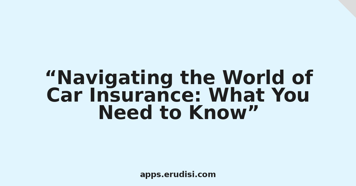 Navigating the World of Car Insurance: What You Need to Know