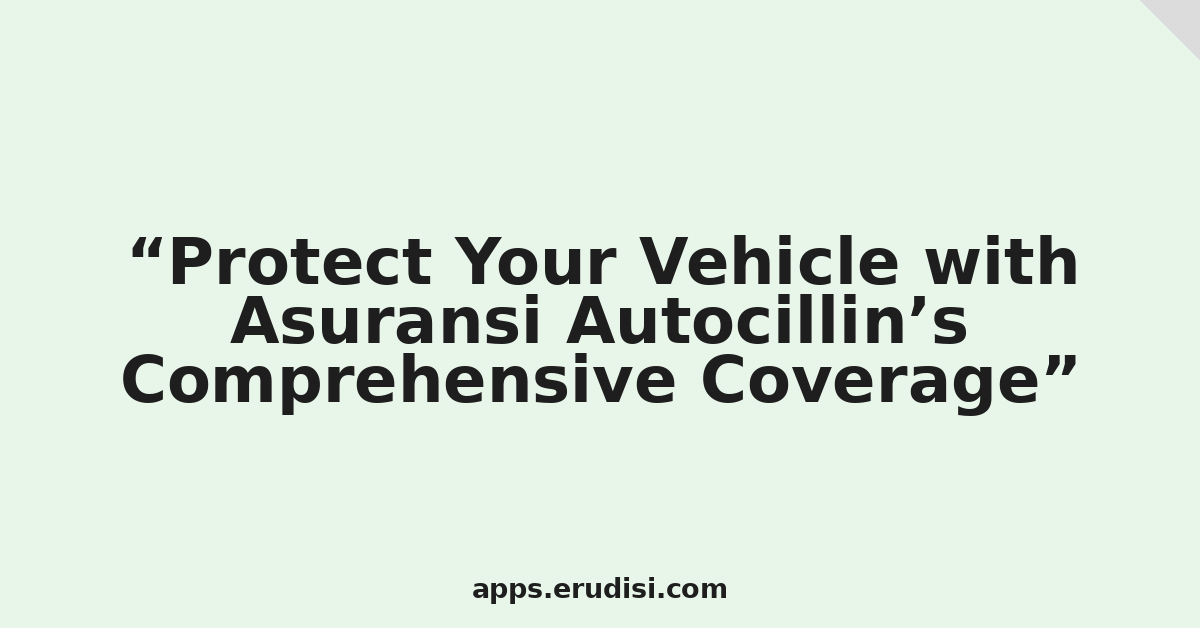 Protect Your Vehicle with Asuransi Autocillin’s Comprehensive Coverage