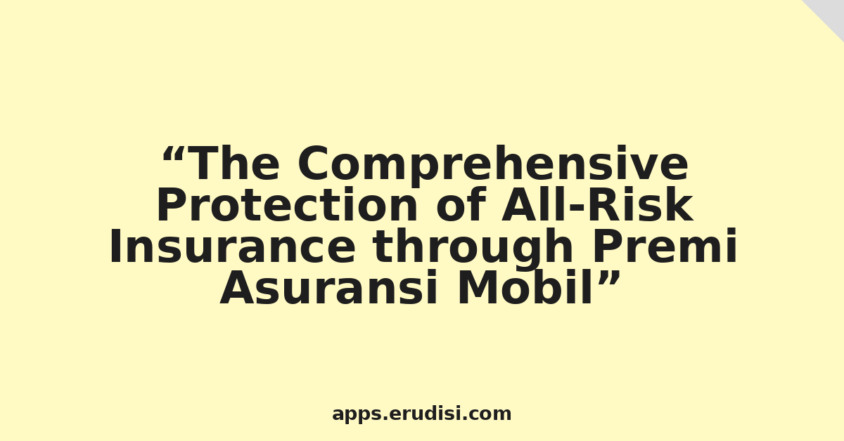The Comprehensive Protection of All-Risk Insurance through Premi Asuransi Mobil