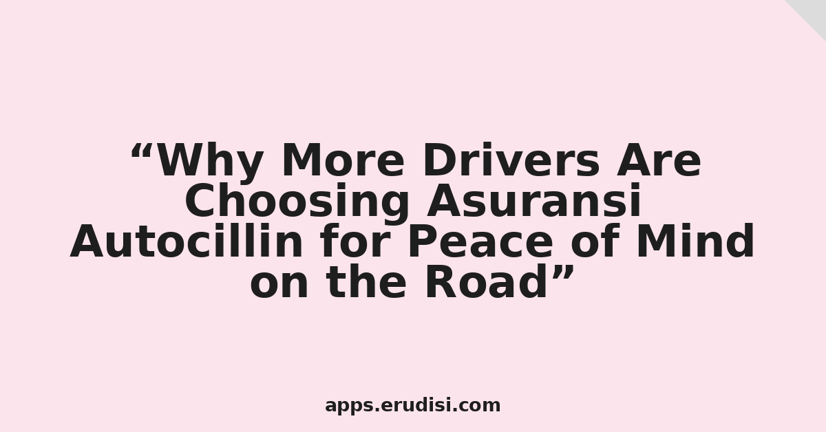 Why More Drivers Are Choosing Asuransi Autocillin for Peace of Mind on the Road